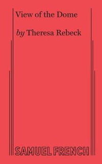 View of the Dome - Theresa Rebeck