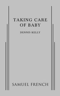 Taking Care of Baby - Dennis Kelly