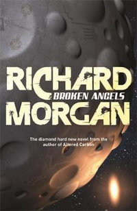 Broken Angels : Takeshi Kovacs: Book 2 - Richard Morgan