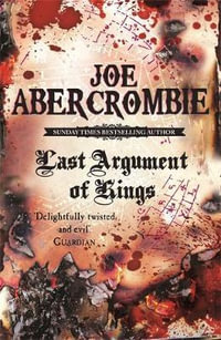 Last Argument of Kings : The First Law : Book 3 - Joe Abercrombie