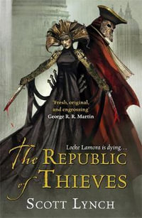 The Republic of Thieves : Gentleman Bastards : Book 3 - Scott Lynch