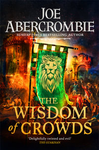 The Wisdom of Crowds : The Riotous Conclusion to The Age of Madness - Joe Abercrombie