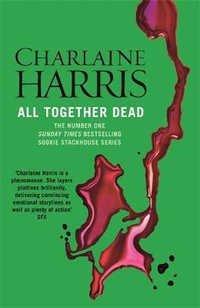 All Together Dead : A True Blood Novel : Sookie Stackhouse : Book 7 - Charlaine Harris