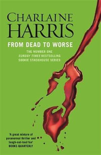 From Dead to Worse : A True Blood Novel : Sookie Stackhouse : Book 8 - Charlaine Harris