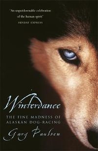 Winterdance : The Fine Madness of Running the Iditarod : The Hungry Student - Gary Paulsen