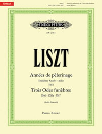 Annees de Pelerinage -- Troisieme Annee (Italie), Trois Odes Funebres : S163, S516, S516a, S517; Urtext - Franz Liszt