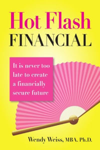 Hot Flash Financial - MBA Ph.D. Wendy Weiss