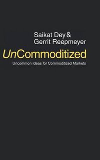 UnCommoditized : Uncommon Ideas for Commoditized Markets - Saikat Dey