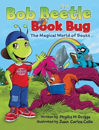 Bob Beetle Book Bug The Magical World of Books - Phyllis M. Griggs