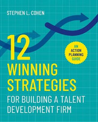 12 Winning Strategies for Building a Talent Development Firm : An Action Planning Guide - Stephen L Cohen