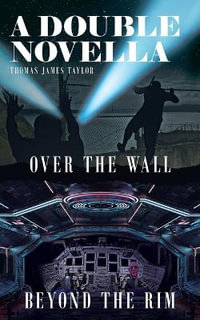 A DOUBLE NOVELLA : Over The Wall & Beyond The Rim - Thomas James Taylor