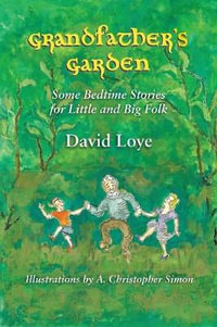 Grandfather's Garden : Some Bedtime Stories for Little and Big Folk - David Loye