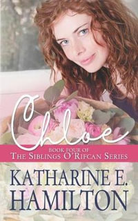 Chloe : Book Four of the Siblings O'Rifcan Series - Katharine E. Hamilton