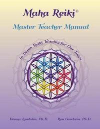 Maha Reiki Master Teaching Manual : In Depth Reiki Training for Our Times - Donna Lambdin