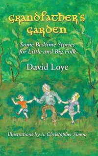 Grandfather's Garden : Some Bedtime Stories for Little and Big Folk - David Loye