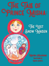 The Tale of Prince Misha : The Lost Snow Maiden - Kristen Halverson