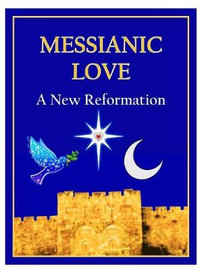 Messianic Love : A New Reformation - Daniel Mark