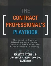 The Contract Professional's Playbook : The Definitive Guide to Maximizing Value Through Mastery of Performance- and Outcome-Based Contracting - Jeanette A. Nyden