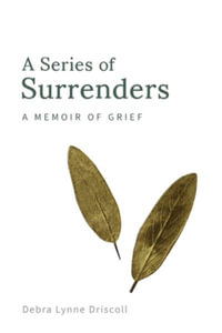 A Series of Surrenders : A Memoir of Grief - Debra Lynne Driscoll