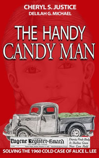 The Handy Candy Man : Solving The 1960 Cold Case Of Alice L. Lee - Cheryl S Justice