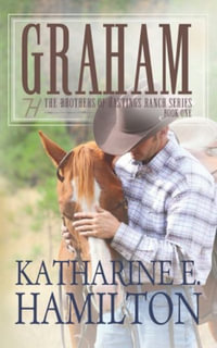 Graham : The Brothers of Hastings Ranch Series Book One - Katharine E. Hamilton