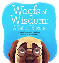 Woofs of Wisdom : A Tail of Rescue - Megan Johnson