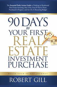 90 Days to Your First Real Estate Investment Purchase - Robert Gill