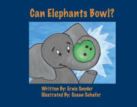 Can Elephants Bowl? - Ernie Snyder