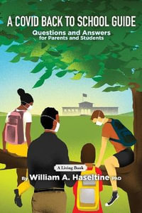 A Covid Back To School Guide : Questions and Answers For Parents and Students - William A. Haseltine