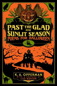 Past the Glad and Sunlit Season : Poems for Halloween - K. A. Opperman