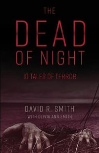 The Dead of Night : 10 Tales of Terror - David R Smith