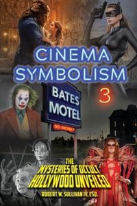 Cinema Symbolism 3 : The Mysteries of Occult Hollywood Unveiled - Robert W. Sullivan IV