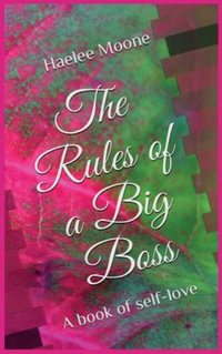 The Rules of a Big Boss : A book of self-love - Haelee P. Moone