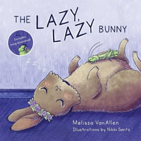 The Lazy, Lazy Bunny - Melissa VanAllen