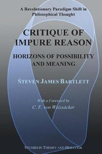 Critique of Impure Reason : Horizons of Possibility and Meaning - Steven James Bartlett