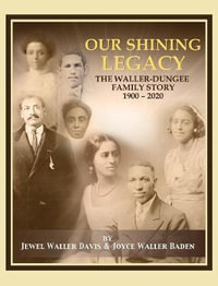 Our Shining Legacy : The Waller-Dungee Family Story 1900-2020 - Jewel Waller Davis