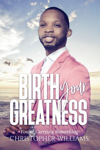 Birth Your Greatness - Christopher Williams