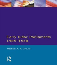 Early Tudor Parliaments 1485-1558 : Seminar Studies in History - Michael A.R. Graves