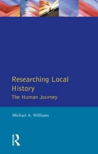 Researching Local History : The Human Journey - M. Williams