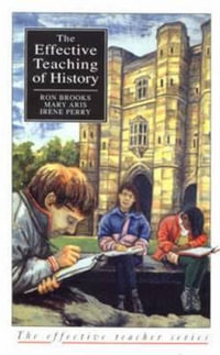 Effective Teaching of History, The : Effective Teacher Series - Ron Brooks