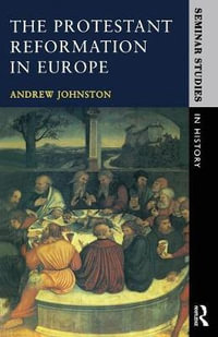 The Protestant Reformation in Europe : Seminar Studies in History - Andrew Johnston