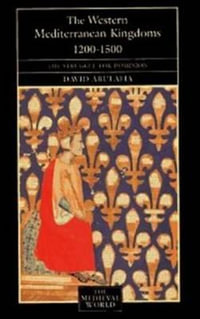 The Western Mediterranean Kingdoms : The Struggle for Dominion, 1200-1500 - David S H Abulafia