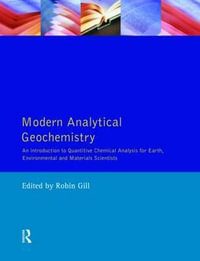 Modern Analytical Geochemistry : An Introduction to Quantitative Chemical Analysis Techniques for Earth, Environmental and Materials Scientists - Robin Gill