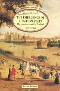 The Emergence of a Nation State : The Commonwealth of England 1529-1660 - Alan G. R. Smith