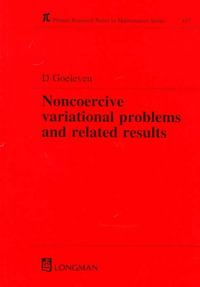 Noncoercive Variational Problems and Related Results : Research Notes in Mathematics Series - Daniel Goeleven