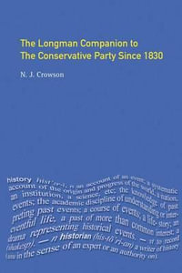 The Longman Companion to the Conservative Party : Since 1830 - Nick Crowson