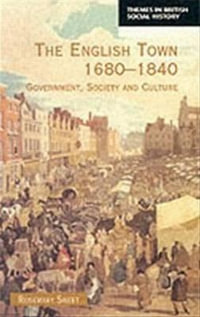 The English Town, 1680-1840 : Government, Society and Culture - Rosemary Sweet