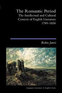 The Romantic Period : The Intellectual & Cultural Context of English Literature 1789-1830 - Robin Jarvis