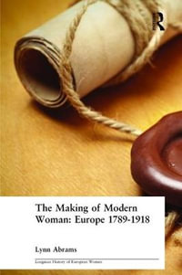 The Making of Modern Woman : Longman History of European Women - Lynn Abrams