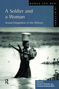 A Soldier and a Woman : Sexual Integration in the Military - Gerard J.De Groot